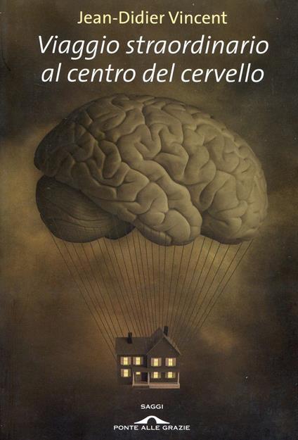 Viaggio straordinario al centro del cervello - Jean-Didier Vincent,Laura De Tomasi,Monica Fiorini - ebook