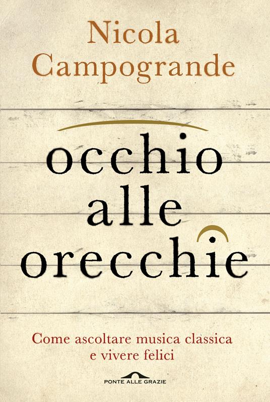 Occhio alle orecchie. Come ascoltare musica classica e vivere felici - Nicola Campogrande - ebook