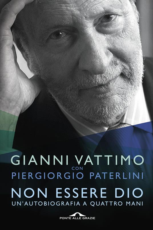 Non essere Dio. Un'autobiografia a quattro mani - Gianni Vattimo,Piergiorgio Paterlini - copertina