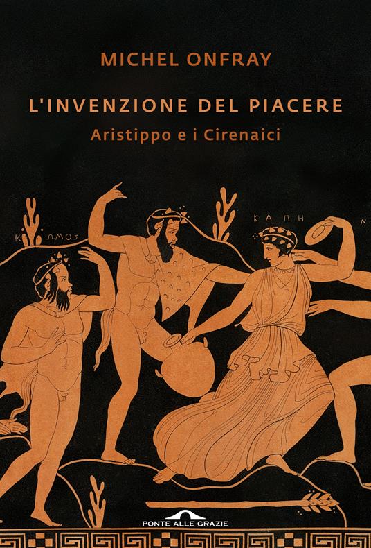L' invenzione del piacere. Aristippo e i Cirenaici - Michel Onfray,Michele Zaffarano - ebook
