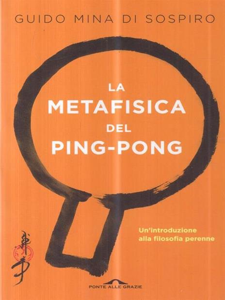 La metafisica del ping-pong. Il tennistavolo come viaggio alla scoperta di sé - Guido Mina di Sospiro - 2