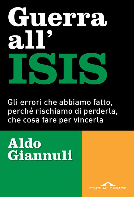 Guerra all'ISIS. Gli errori che abbiamo fatto, perché rischiamo di perderla, che cosa fare per vincerla - Aldo Giannuli - 3