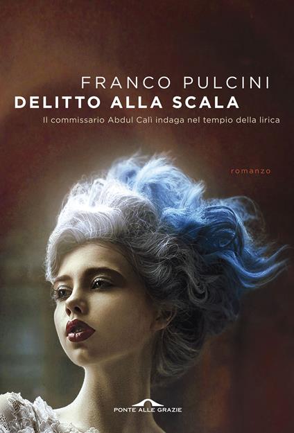 Delitto alla Scala. Il commissario Abdul Calì indaga nel tempio della lirica - Franco Pulcini - copertina