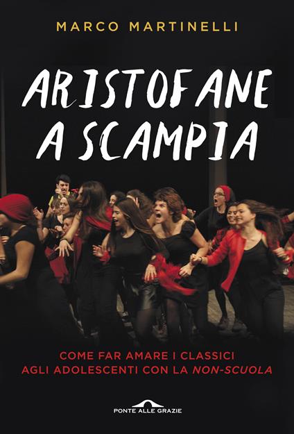 Aristofane a Scampia. Come far amare i classici agli adolescenti con la non-scuola - Marco Martinelli - ebook