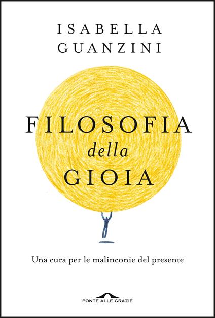 Filosofia della gioia. Una cura per le malinconie del presente - Isabella Guanzini - copertina