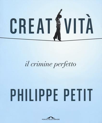 Creatività. Il crimine perfetto - Philippe Petit - copertina