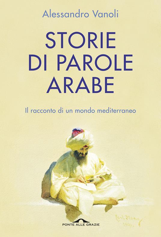 Storie di parole arabe. Il racconto di un mondo mediterraneo - Alessandro Vanoli - ebook
