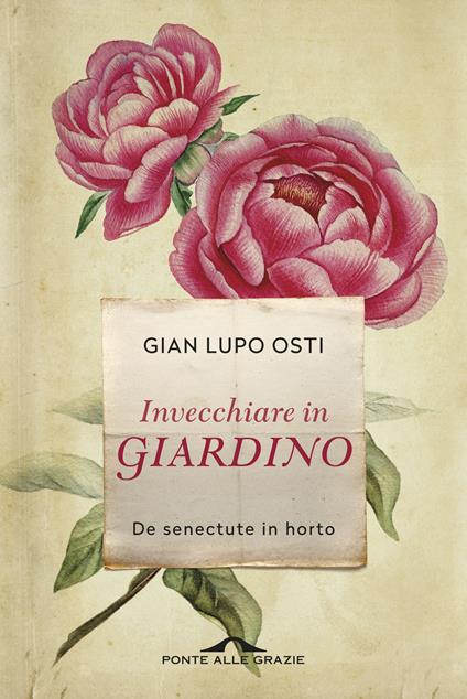 Invecchiare in giardino. De senectute in horto - Gian Lupo Osti - copertina