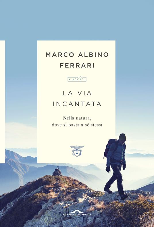 La via incantata. Nella natura, dove si basta a sé stessi - Marco Albino Ferrari - copertina