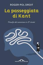 La passeggiata di Kant. Filosofia del camminare in 27 ritratti