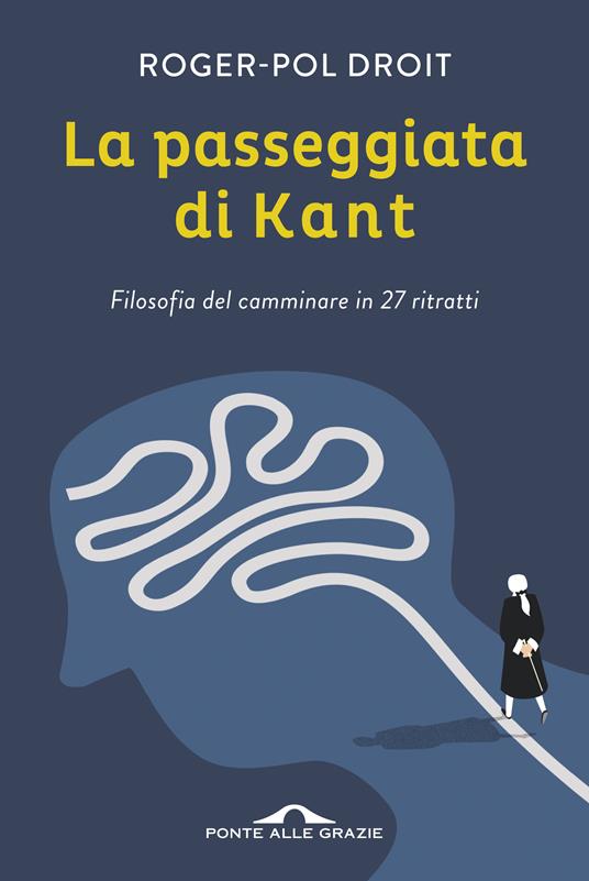 La passeggiata di Kant. Filosofia del camminare in 27 ritratti - Roger-Pol Droit - copertina