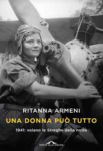 Libro Una donna può tutto. 1941: volano le Streghe della notte Ritanna Armeni