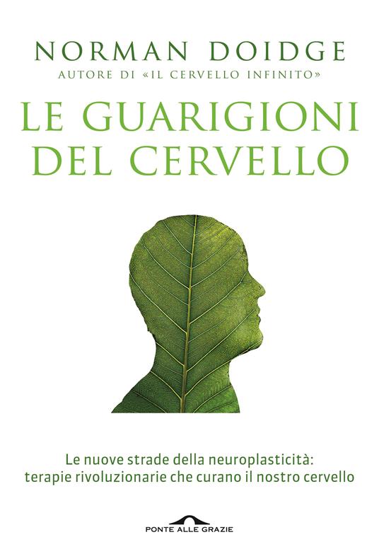 Le guarigioni del cervello. Le nuove strade della neuroplasticità: terapie rivoluzionarie che curano il nostro cervello. Nuova ediz. - Norman Doidge - copertina