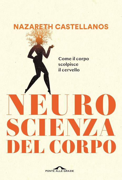 Neuroscienza del corpo. Come il corpo scolpisce il cervello - Nazareth Castellanos - copertina