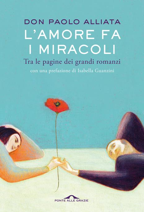 L'amore fa i miracoli. Tra le pagine dei grandi romanzi - Paolo Alliata - copertina