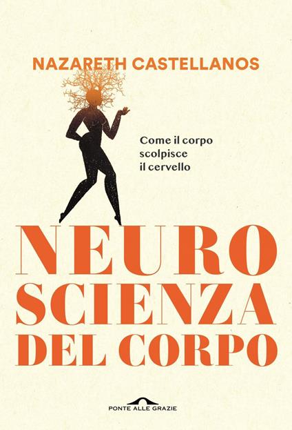 Neuroscienza del corpo. Come il corpo scolpisce il cervello - Nazareth Castellanos - ebook