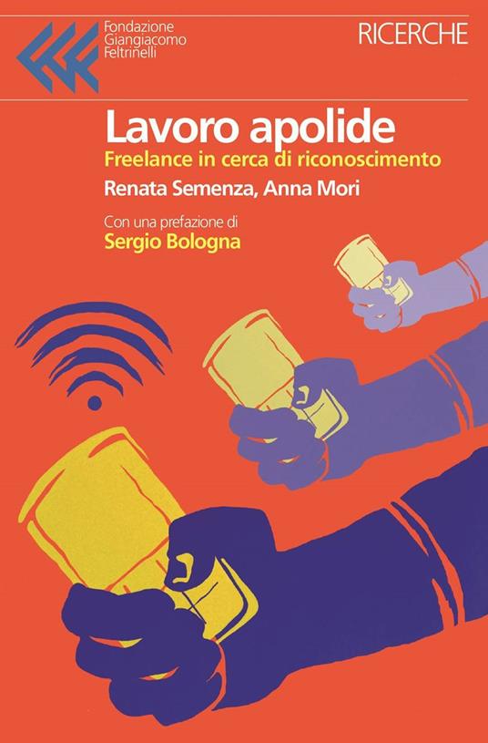 Lavoro apolide. Freelance in cerca di riconoscimento - Renata Semenza,Anna Mori - copertina