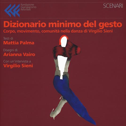 Dizionario minimo del gesto. Corpo, movimento, comunità nella danza di Virgilio Sieni. Ediz. a colori - Mattia Palma - copertina