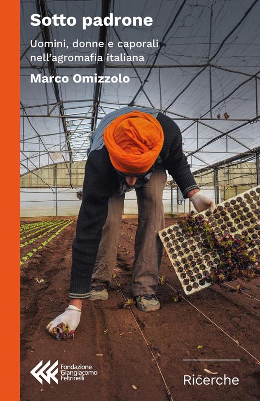 Sotto padrone. Uomini, donne e caporali nell'agromafia italiana - Marco Omizzolo - copertina