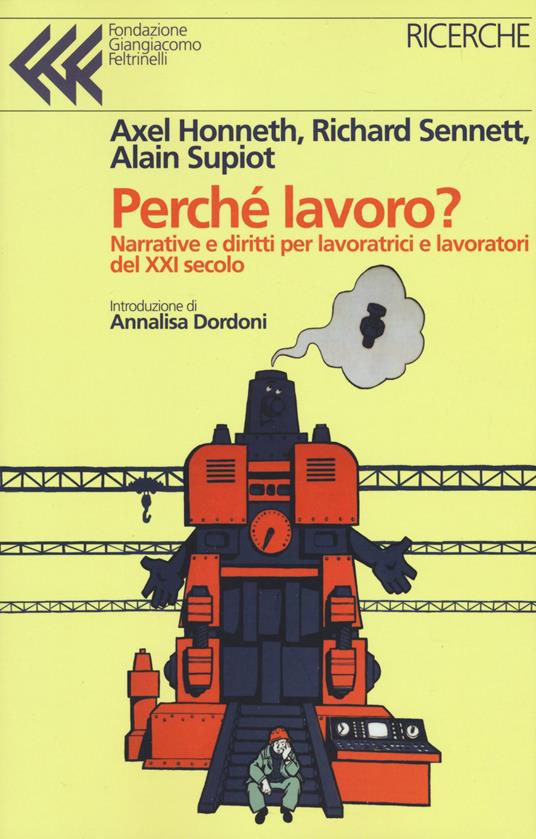 Perché lavoro? Narrative e diritti per lavoratrici e lavoratori del XXI secolo - Axel Honneth,Richard Sennett,Alain Supiot - copertina