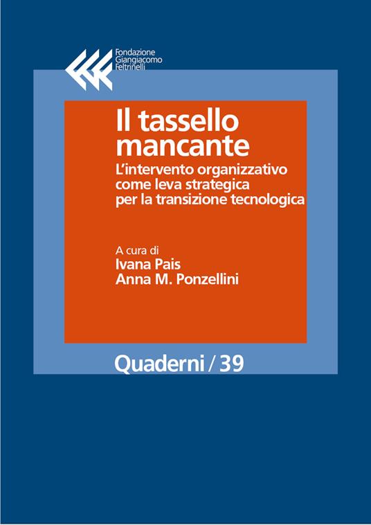 Il tassello mancante. L'intervento organizzativo come leva strategica per la transizione tecnologica - Ivana Pais,Anna M. Ponzellini - ebook