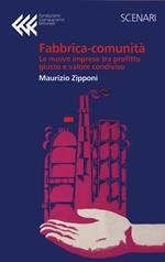 Fabbrica-comunità. La nuova impresa tra profitto giusto e valore condiviso