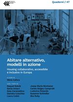 Abitare alternativo, modelli in azione. Housing collaborativo, accessibile e inclusivo in Europa