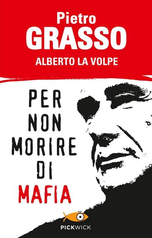 Per non morire di mafia - Pietro Grasso,Alberto La Volpe - copertina
