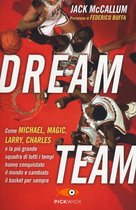 Dream team. Come Michael, Magic, Larry, Charles e la più grande squadra di tutti i tempi hanno conquistato il mondo e cambiato il basket per sempre - Jack McCallum - copertina