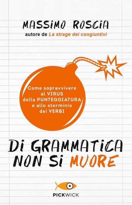 Di grammatica non si muore. Come sopravvivere al virus della punteggiatura e allo sterminio dei verbi - Massimo Roscia - copertina