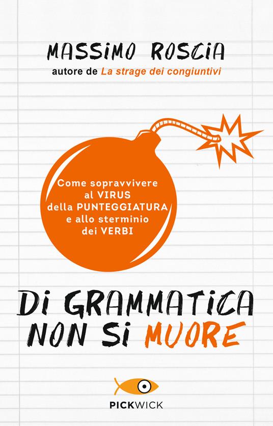 Di grammatica non si muore. Come sopravvivere al virus della punteggiatura e allo sterminio dei verbi - Massimo Roscia - copertina