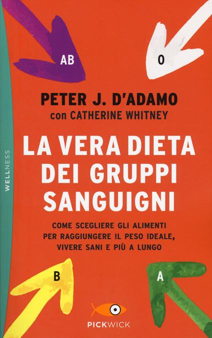 La vera dieta dei gruppi sanguigni. Come scegliere gli alimenti per raggiungere il peso ideale, vivere più sani e più a lungo - Peter J. D'Adamo,Catherine Whitney - copertina