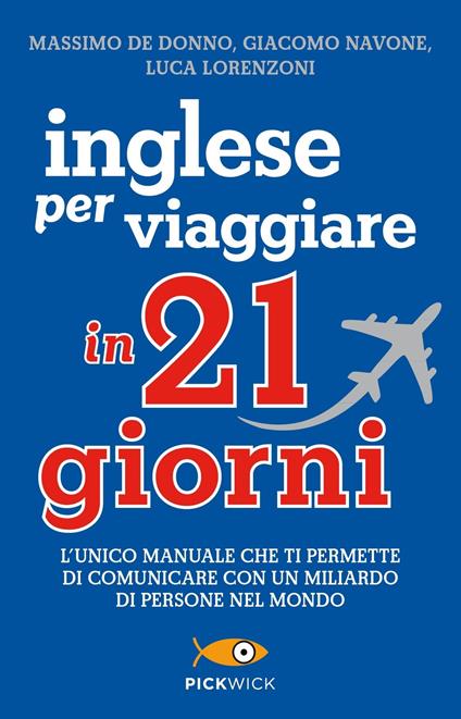 Inglese per viaggiare in 21 giorni - Massimo De Donno,Giacomo Navone,Luca Lorenzoni - copertina
