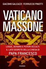 Vaticano massone. Logge, denaro e poteri occulti: il lato segreto della Chiesa di papa Francesco