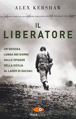 Il liberatore. Un'odissea lunga 500 giorni dalle spiagge della Sicilia ai cancelli di Dachau