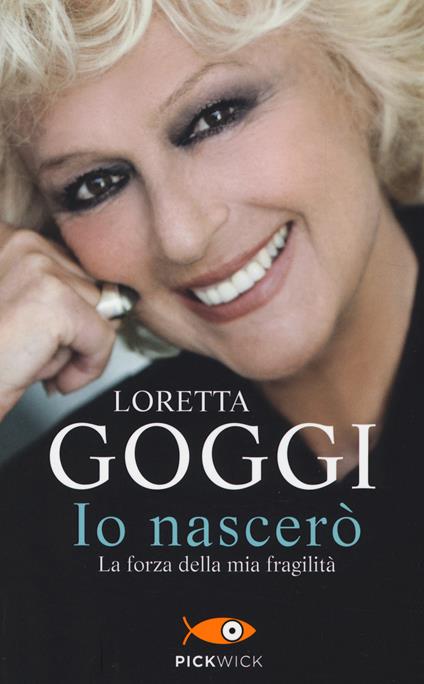 Io nascerò. La forza della mia fragilità - Loretta Goggi - copertina