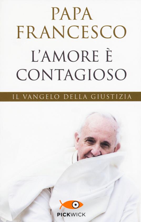 L' amore è contagioso. Il Vangelo della giustizia - Francesco (Jorge Mario Bergoglio) - copertina