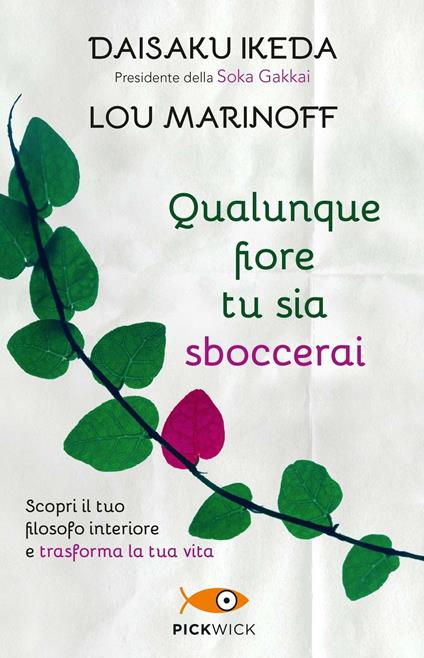 Qualunque fiore tu sia sboccerai. Scopri il tuo filosofo interiore e trasforma la tua vita - Daisaku Ikeda,Lou Marinoff - copertina