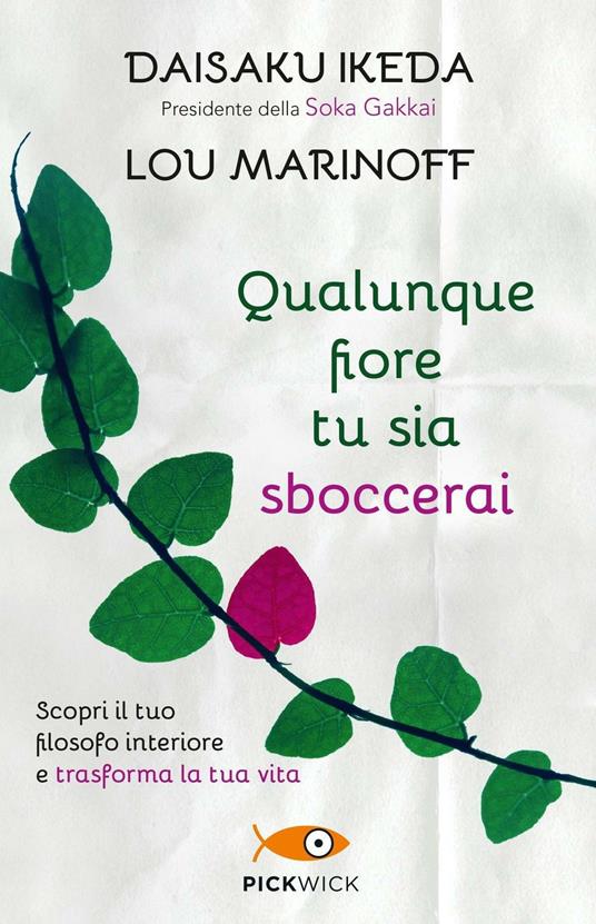 Qualunque fiore tu sia sboccerai. Scopri il tuo filosofo interiore e trasforma la tua vita - Daisaku Ikeda,Lou Marinoff - copertina