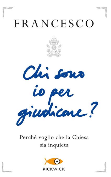 Chi sono io per giudicare? Perché voglio che la Chiesa sia inquieta - Francesco (Jorge Mario Bergoglio) - copertina