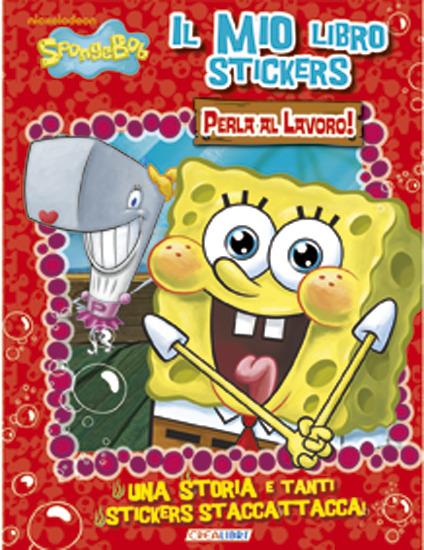 Perla al lavoro. Il mio libro stickers. SpongeBob. Con adesivi - copertina
