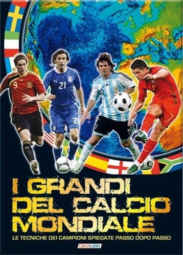 I grandi del calcio mondiale. Ediz. illustrata - copertina