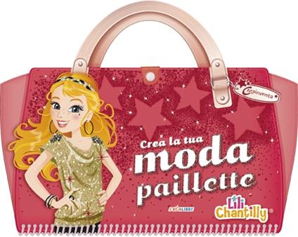 Crea la tua moda paillette. Con adesivi. Ediz. illustrata - Lili Chantilly - copertina