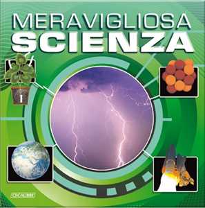 Meravigliosa scienza. Ediz. illustrata