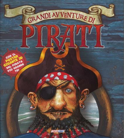 Grandi avventure di pirati. Con poster. Con gadget - Saviour Pirotta - copertina