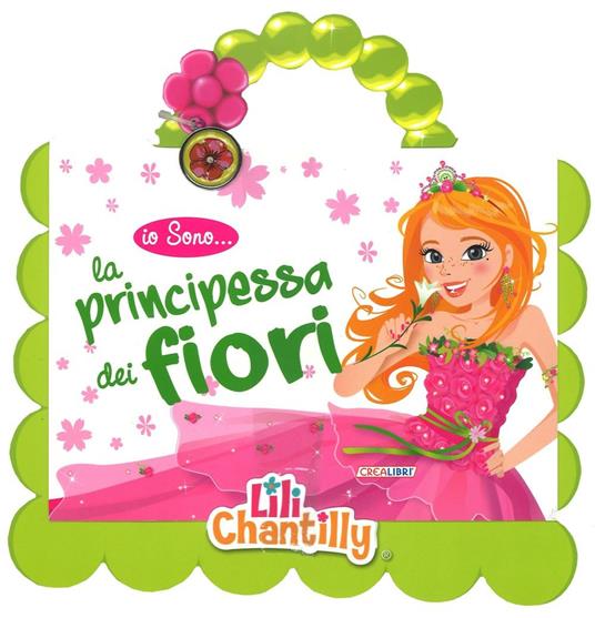 Io sono la principessa dei fiori. Con gadget - Lili Chantilly - copertina