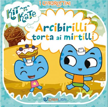 Arcibirilli torta ai mirtilli. I quadrottini. Kit N Kate. Ediz. a colori - copertina