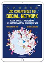 Uso consapevole dei social network. Nativi digitali e prevenzione dei comportamenti a rischio sul web. Ediz. per la scuola