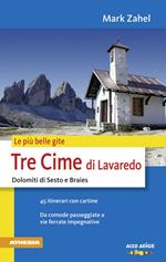 Le più belle gite. Tre Cime di Lavaredo Dolomiti di Sesto e Braies da comode passegiate a vie ferrate impegnative