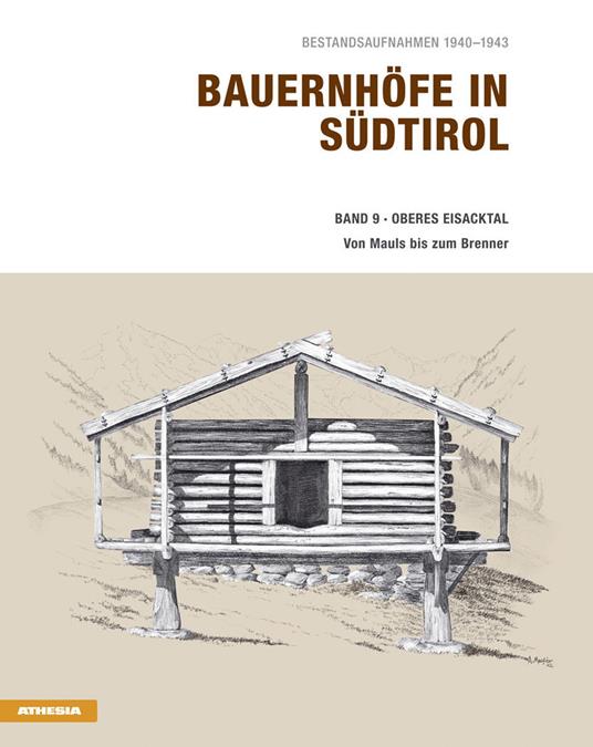 Bauernhöfe in Südtirol. Vol. 9: Oberes Eisacktal von Mauls bis zum Brenner. Bestandsaufnahmen 1940-1943. - Helmut Stampfer - copertina